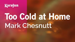 Too Cold at Home - Mark Chesnutt | Karaoke Version | KaraFun