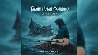Download lagu TERBARU! Tangih Hujan Saminggu - Ikha Riezka (Balada Duka Ranah Minang) mp3