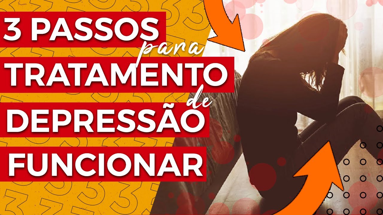 3 PASSOS PARA SEU TRATAMENTO DE DEPRESSAO DAR CERTO