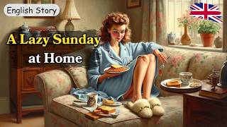 Lazy Sunday | Learn British English Through Story| Phrases, American vs British
