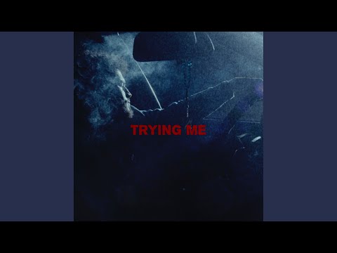 Trying Me