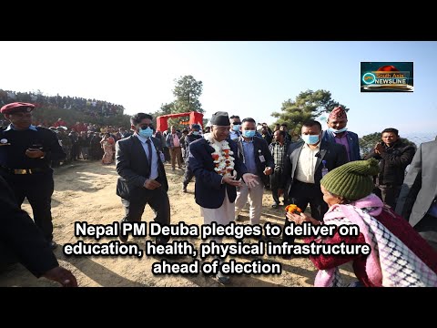 Nepal PM Deuba pledges to deliver on education, health, physical infrastructure ahead of election