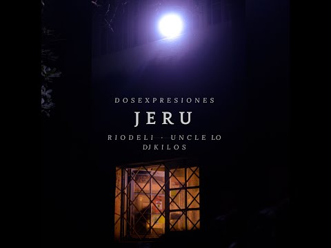 DOSEXPRESIONES & RIODELI - JERU (con UNCLE LO & DJ KILOS)