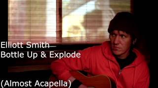 Elliott Smith - Bottle Up &amp; Explode (Almost Acapella)