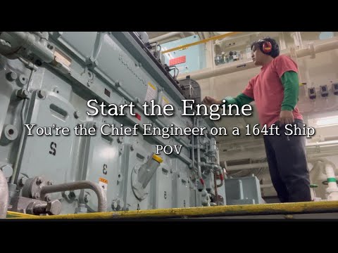 POV: You’re the Chief Engineer on a 164ft Ship (Start the Ship’s Engine)