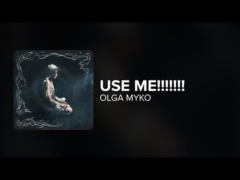 Olga Myko - use me!!!!!!! (Lyrics)