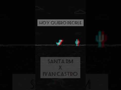 Hoy quiero decirle- [Santa Rm-x-Ivan Castro]