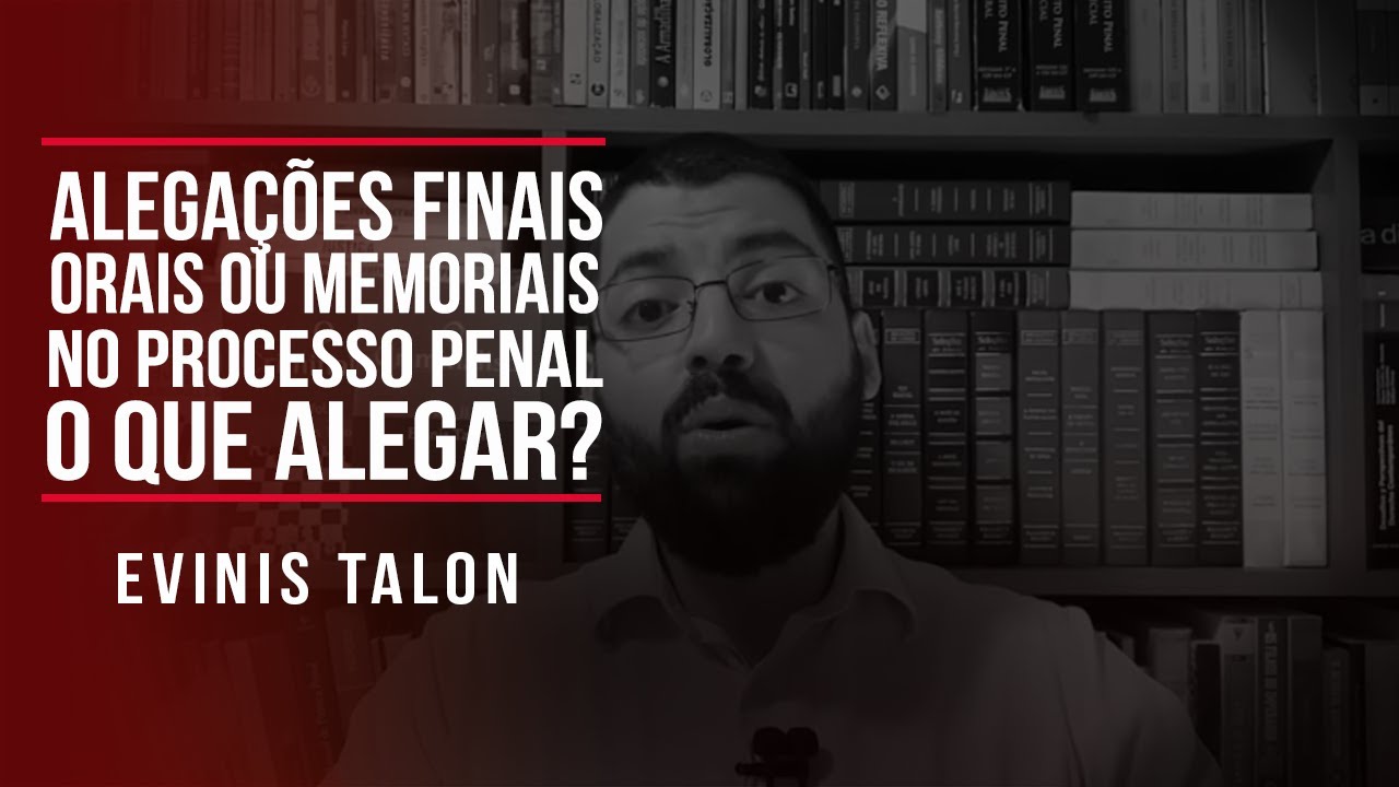 Alegações finais orais ou memoriais no processo penal: o que alegar?