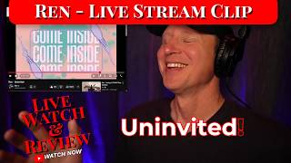 Ren - 'Uninvited' Reaction | Live Stream Clip