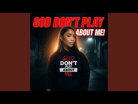 God Don’t Play About Me