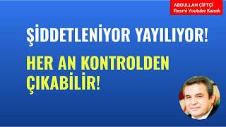 ŞİDDETLENİYOR YAYILIYOR! HER AN KONTROLDEN ÇIKABİLİR! NELER OLUYOR?