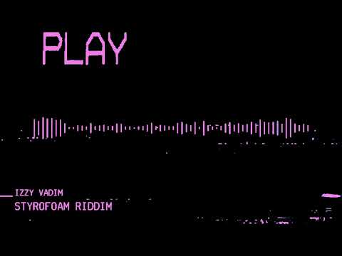 Izzy Vadim - Styrofoam Riddim