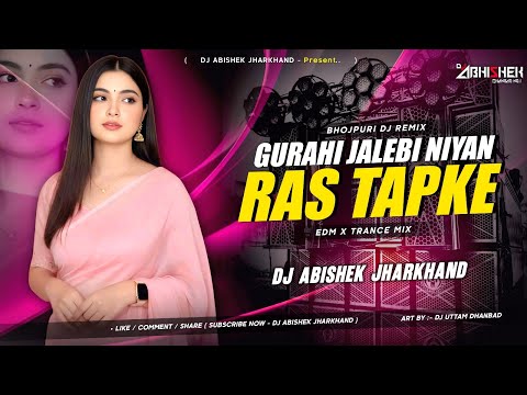 Gurahi Jalebi Niyan Ras Tapke - EDM X TRANCE MIX | Dj Abishek Jharkhand