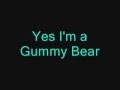 Lyrics To I Am Your Gummy Bear By Gummybear Gummibar