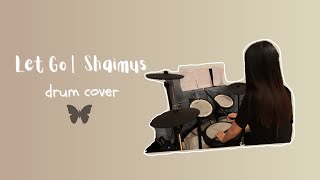 Let Go by Shaimus | Drum cover