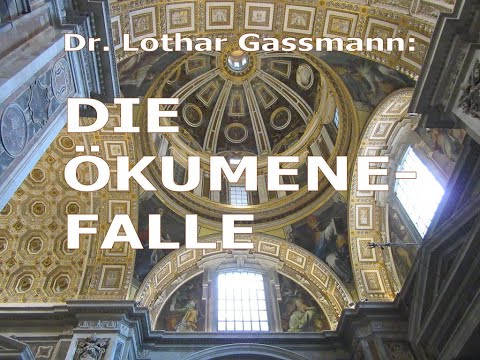 DIE ÖKUMENE-FALLE: Braut kontra Babel! ! Glauben WIRKLICH alle an EINEN Gott? Von Dr.Lothar Gassmann