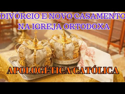 Divórcio e novo casamento na igreja ortodoxa (apologética católica)