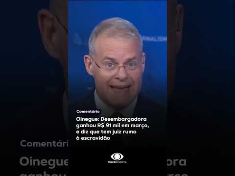 Desembargadora ganhou R$ 91 mil em março, e diz que tem juiz rumo à escravidão