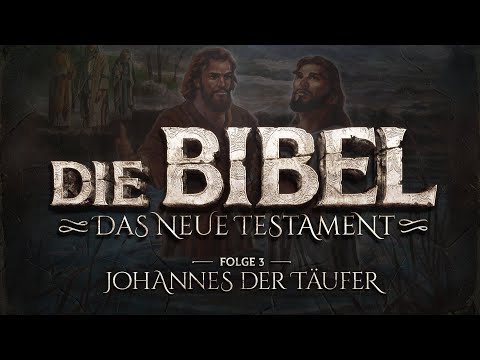 Die Bibel - Neues Testament - 3 - Johannes der Täufer