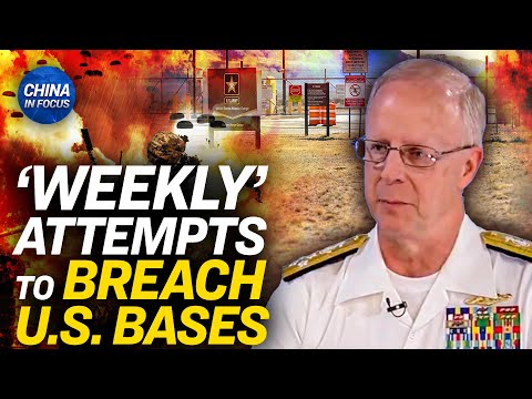 U.S.: Foreigners Attempt to Enter Military Bases Weekly | China in Focus