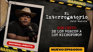 Don Cheto: Emociones, Sacrificios y Superación 🎙️ | El Interrogatorio con Said Garcia T3