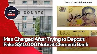 Man Charged After Trying to Deposit Fake S$10,000 Note at Clementi Bank