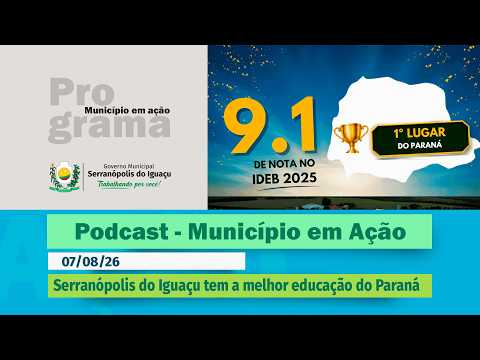 #Podcast – Serranópolis do Iguaçu tem a melhor educação do Paraná – (07.08.2026)