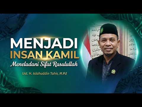 Menjadi Insan Kamil – Meneladani Sifat Rasulullah ﷺ  Bersama Dr. H. Islahuddin Tahir, M.Pd