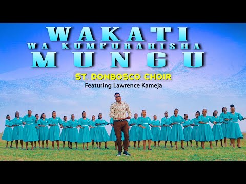 WAKATI WA KUMFURAHISHA MUNGU NI HUU OfficialVideo-St. Don Bosco Choir Githurai 44 Ft Lawrence Kameja
