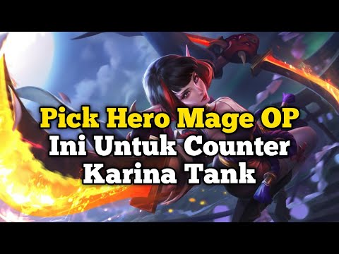 Pick Hero Mage Ini Untuk Counter Karina Tank