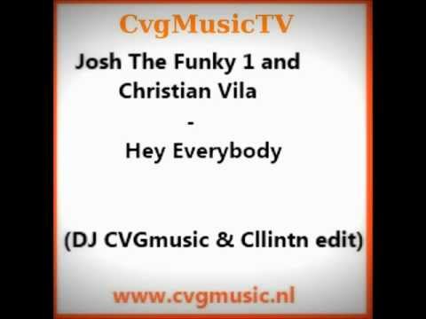 Josh The Funky 1 and Christian Vila - Hey Everybody (DJ CVGmusic & Cllintn edit)