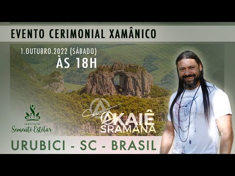 Evento Cerimonial Xamânico com Akaiê Sramana » Urubici-SC-Brasil (1.Outubro.2022)