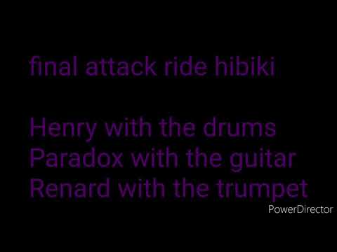 final attack ride hibiki (featuring Henry, Paradox and Renard)