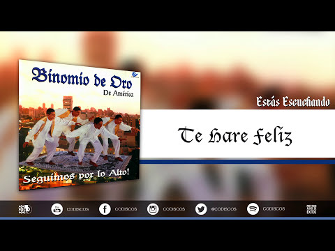 Te Haré Feliz, Binomio De Oro De América - Audio
