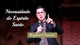 NECESSIDADE DO ESPÍRITO SANTO - PR. RAPHAEL DUARTE