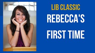 LiB Classic: Rebecca's First Time