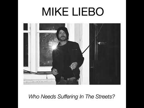 Mike Liebo - Who Needs Suffering In The Streets?