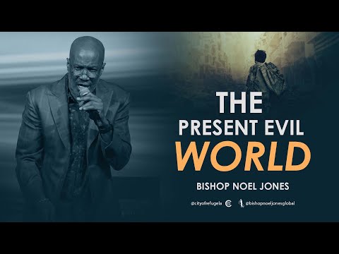 BISHOP NOEL JONES - THE PRESENT EVIL WORLD - 07-31-2022