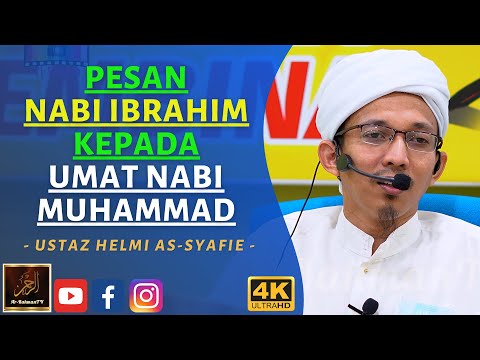 Ustaz Helmi As Syafie - PESAN NABI IBRAHIM KEPADA UMAT NABI MUHAMMAD