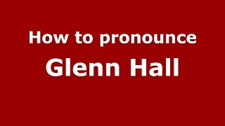 How to pronounce Glenn Hall