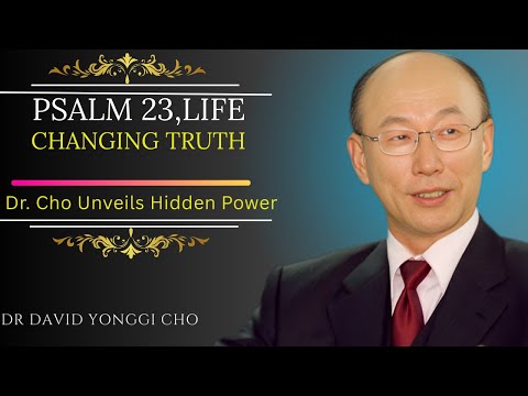 Psalm 23 Secrets Revealed | Speech by Dr. David Yonggi Cho