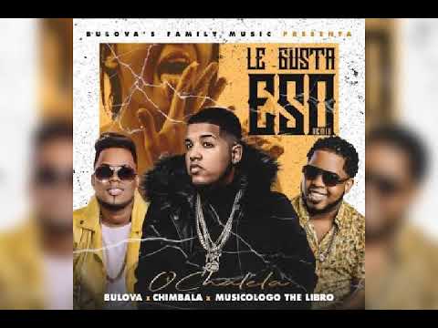 Bulova Ft Chimbala & Musicologo - Le Gusta Eso (Rmx)