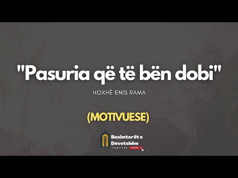 Pasuria që të bën dobi, (Motivuese) | Hoxhë Enis Rama