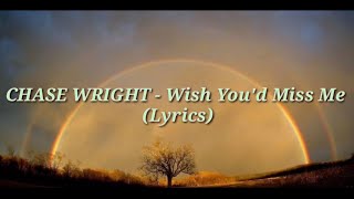 Download lagu CHASE WRIGHT - Wish You'd Miss Me Lyrics mp3