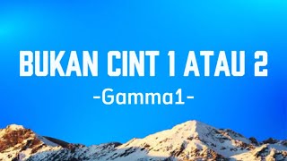Download lagu Gamma1 - Bukan Cinta 1 Atau 2 ( Lirik) mp3