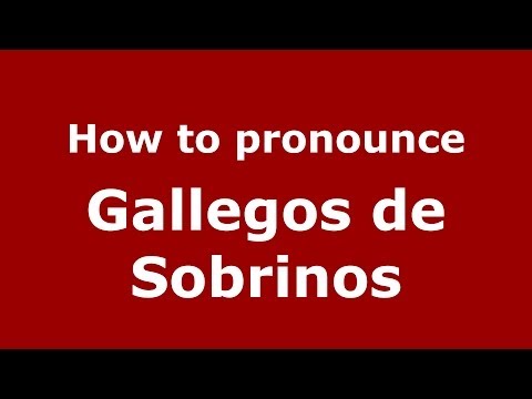 How to pronounce Gallegos de Sobrinos (Spanish/Spain) - PronounceNames.com