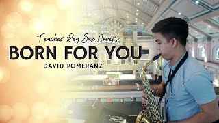 BORN FOR YOU - DAVID POMERANZ | Saxophone Cover - Live Performance Recording