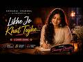 Likho Jo Khat Tujhe Shivangi Chandra Female Cover 90s Evergreen Song