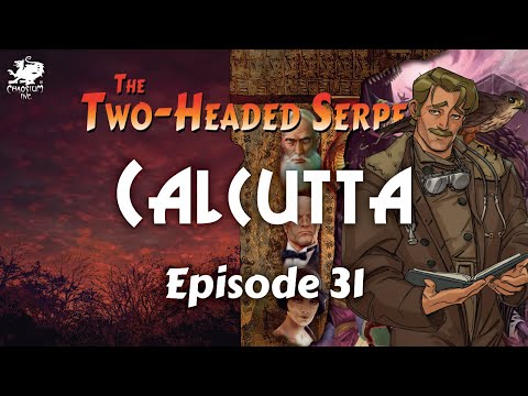 Episode 31 - Calcutta | The Two-Headed Serpent