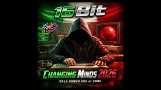 16 Bit - Changing Minds 2026 (Italo Power Cover Mix by CMM)